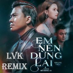 EM NEN DUNG LAI 2022 - LVK REMIX