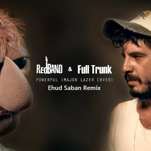 Full Trunk & Redband - Powerful (Ehud Saban Remix)