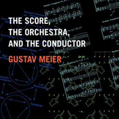 Get PDF 📙 The Score, the Orchestra, and the Conductor by  Gustav Meier KINDLE PDF EB