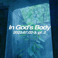 220702-3 In God's Body pt.2