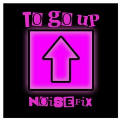 To Go Up - NoiseFix