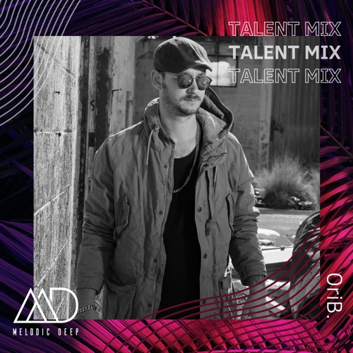 MELODIC DEEP TALENT MIX SERIES #280 | OriB.