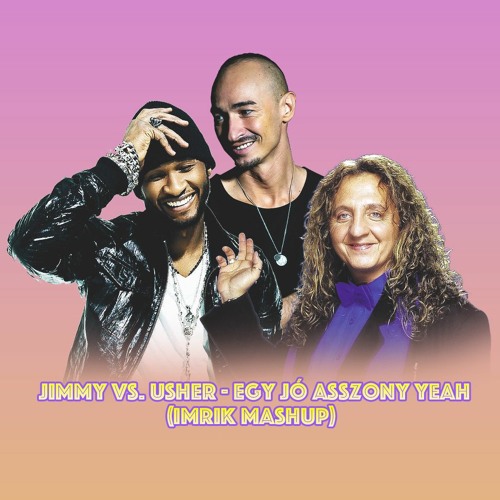 Stream Jimmy X Usher - Egy Jo Asszony Yeah (IMRIK Mashup) by IMRIK | Listen  online for free on SoundCloud