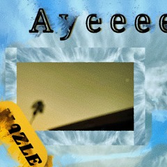 Ayeeee