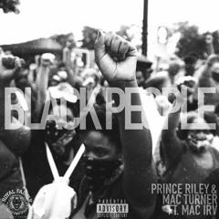 Prince Riley & Mac Turner - Black People (Ft. Mac Irv) prod by King Ralio