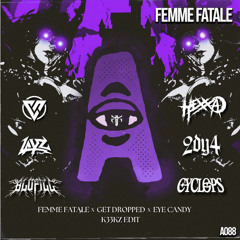 FEMME FATALE x GET DROPPED x EYE CANDY (K33KZ EDIT) FREE DL