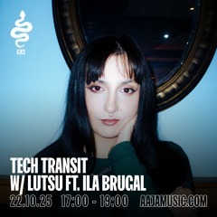 Tech Transit w/ Lutsu ft. Ila Brugal - Aaja channel 2 - 22 10 25