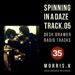 【DESK DRAWER RADIO TRACKS：No.035】SPINNING IN A DAZE TRACK.05