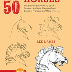 download KINDLE 💞 Draw 50 Horses: The Step-by-Step Way to Draw Broncos, Arabians, Th