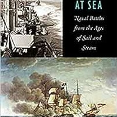 ACCESS EBOOK EPUB KINDLE PDF Fighting at Sea: Naval Battles from the Ages of Sail and Steam by Dougl