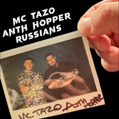 MC TAZO - ANTH HOPPER - Russians