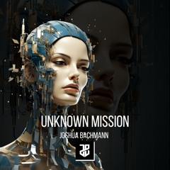 Joshua Bachmann - Unknown Mission (Orginal Mix)
