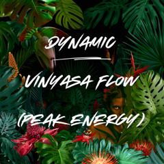 Dynamic Vinyasa Flow (Peak Energy)