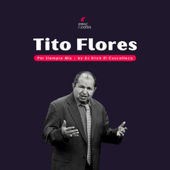 Tito Flores Por Siempre Mix by DJ Erick El Cuscatleco IR