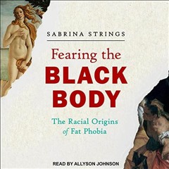 [VIEW] EPUB 📋 Fearing the Black Body: The Racial Origins of Fat Phobia by  Sabrina S