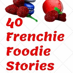 Download⚡️(PDF)❤️ 40 Frenchie Chez Moi Stories: Travel Memoir. Short stories about