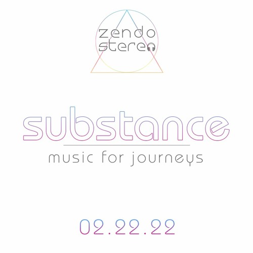 Substance - 02.22.22 - 2hr journey