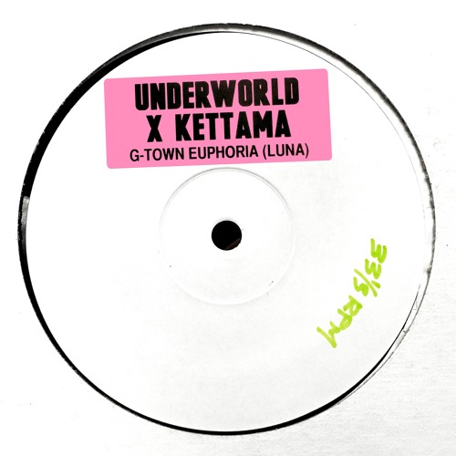 UNDERWORLD X KETTAMA - g - town euphoria (luna)