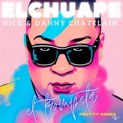 Nick & Danny Chatelain, El Chuape -El Trompeta (pretty remix)