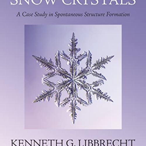 READ EPUB 📘 Snow Crystals: A Case Study in Spontaneous Structure Formation by  Kenne