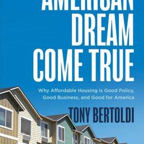 (PDF Download) American Dream Come True: Why Affordable Housing Is Good Policy, Good Business, and G