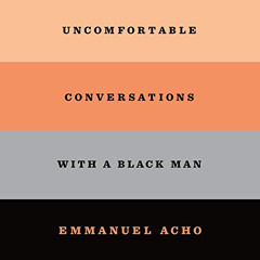 FREE EPUB 📮 Uncomfortable Conversations with a Black Man by  Emmanuel Acho,Emmanuel