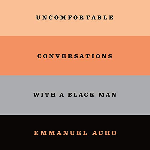 FREE EPUB 📮 Uncomfortable Conversations with a Black Man by  Emmanuel Acho,Emmanuel