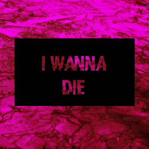 I Wanna Die (prod. fonkyfake)