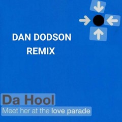 DA HOOL Meet Her At The Love Parade - DAN DODSON REMIX