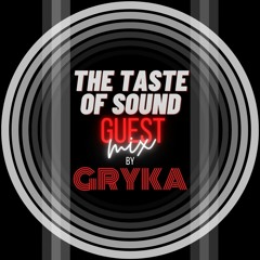 The Taste of Sound Guest mix by GRYKA Part II