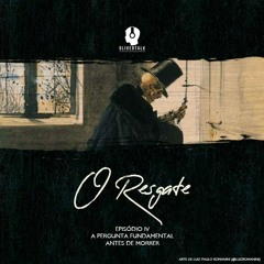 O resgate #4: A pergunta fundamental antes de morrer