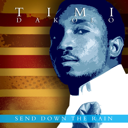 Stream Send Down the Rain by Timi Dakolo | Listen online for free on  SoundCloud