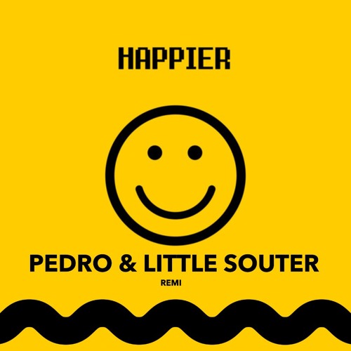 Pedro & Little Souter - Happier [ Custom ]