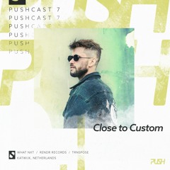 PUSHCAST007 | Close to Custom