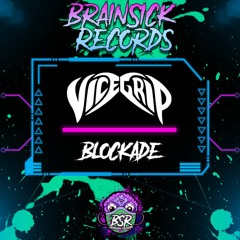 VICEGRIP - BLOCKADE [BRAINSICK RECORDS PREMIERE] FREE DL