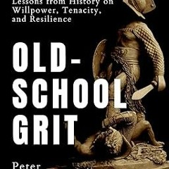 [Document) Old-School Grit: Lessons from History on Willpower, Tenacity, and Resilience (Live a