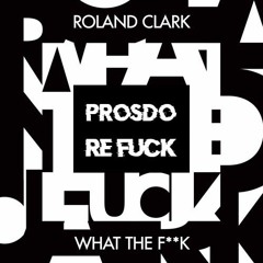 Roland Clark - WTF (Prosdo ReF*ck)