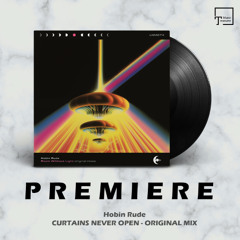PREMIERE: Hobin Rude - Curtains Never Open (Original Mix) [LATE NIGHT MUSIC]