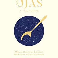 Access PDF ✓ OJAS: Modern Recipes and Ancient Wisdom for Everyday Ayurveda by  Nira K