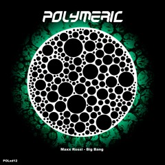 MAXX ROSSI - Big Bang [Polymeric XD12] Out now!