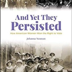 ❤PDF✔ And Yet They Persisted: How American Women Won the Right to Vote