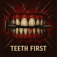 Teeth first