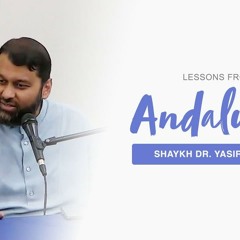 Lessons From Andalusia | Shaykh Dr. Yasir Qadhi
