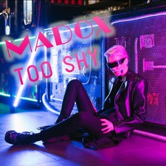 MADOX - TOO SHY