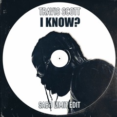 Travis Scott - I KNOW? (Sabo Limit Edit) [FREE DOWNLOAD]