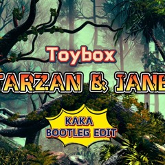 Toybox - Tarzan & Jane (DJ Kaka Bootleg Edit)