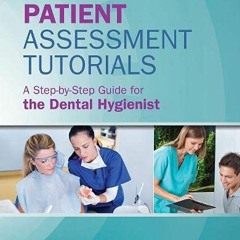 [ACCESS] EPUB 🧡 Patient Assessment Tutorials: A Step-By-Step Guide for the Dental Hy