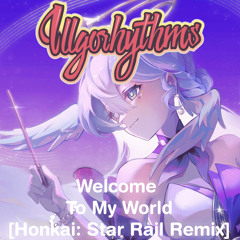 Welcome to My World [Honkai: Star Rail Remix]