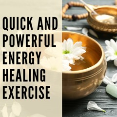 109 // Quick & Powerful Energy Healing Exercise