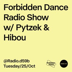 RADIO.D59B / FORBIDDEN DANCE w/ PYTZEK & HIBOU